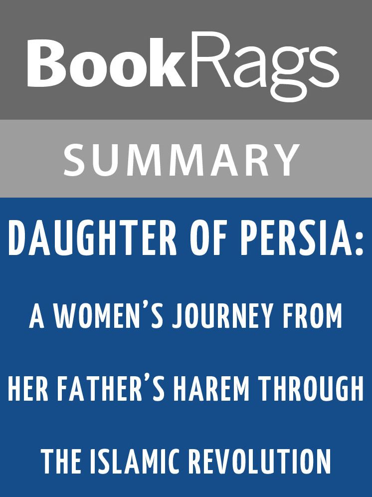 Daughter of Persia: A Woman's Journey from Her Father's Harem Through the Islamic Revolution by Sattareh Farmanfarmaian l Summary & Study Guide