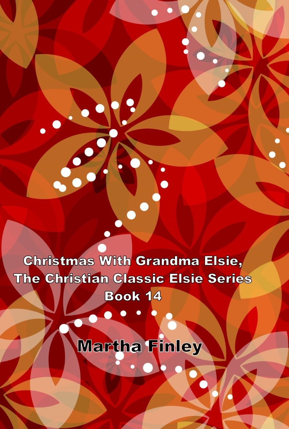 Christmas With Grandma Elsie, The Christian Classic Elsie Series Book 14