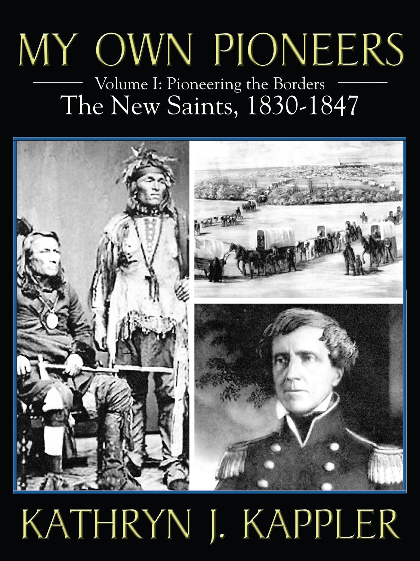 My Own Pioneers 1830-1918: Volume I, Pioneering the Borders: The New Saints 1830-1847