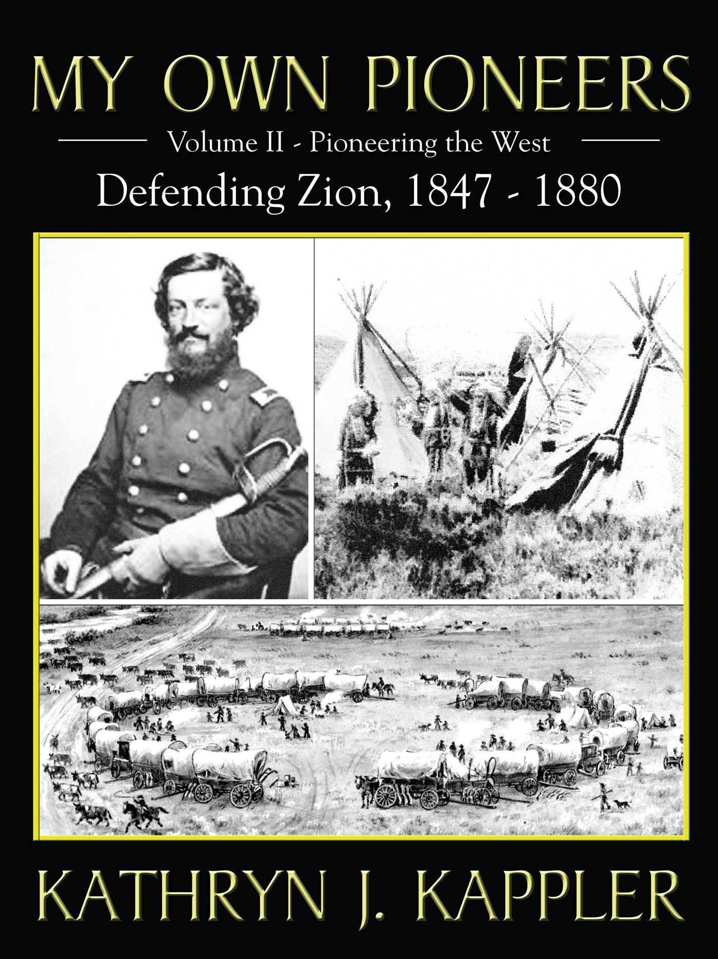 My Own Pioneers 1830-1918: Volume II, Pioneer the West/Defending Zion 1847-1880