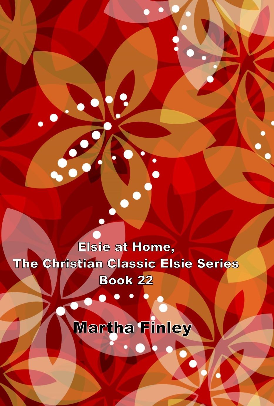 Elsie at Home, The Christian Classic Elsie Series Book 22