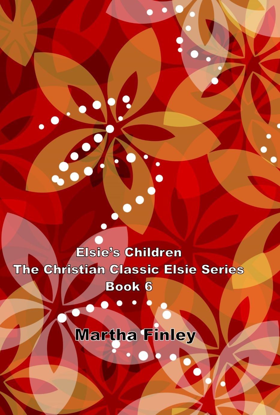 Elsie's Children, The Christian Classic Elsie Series Book 6
