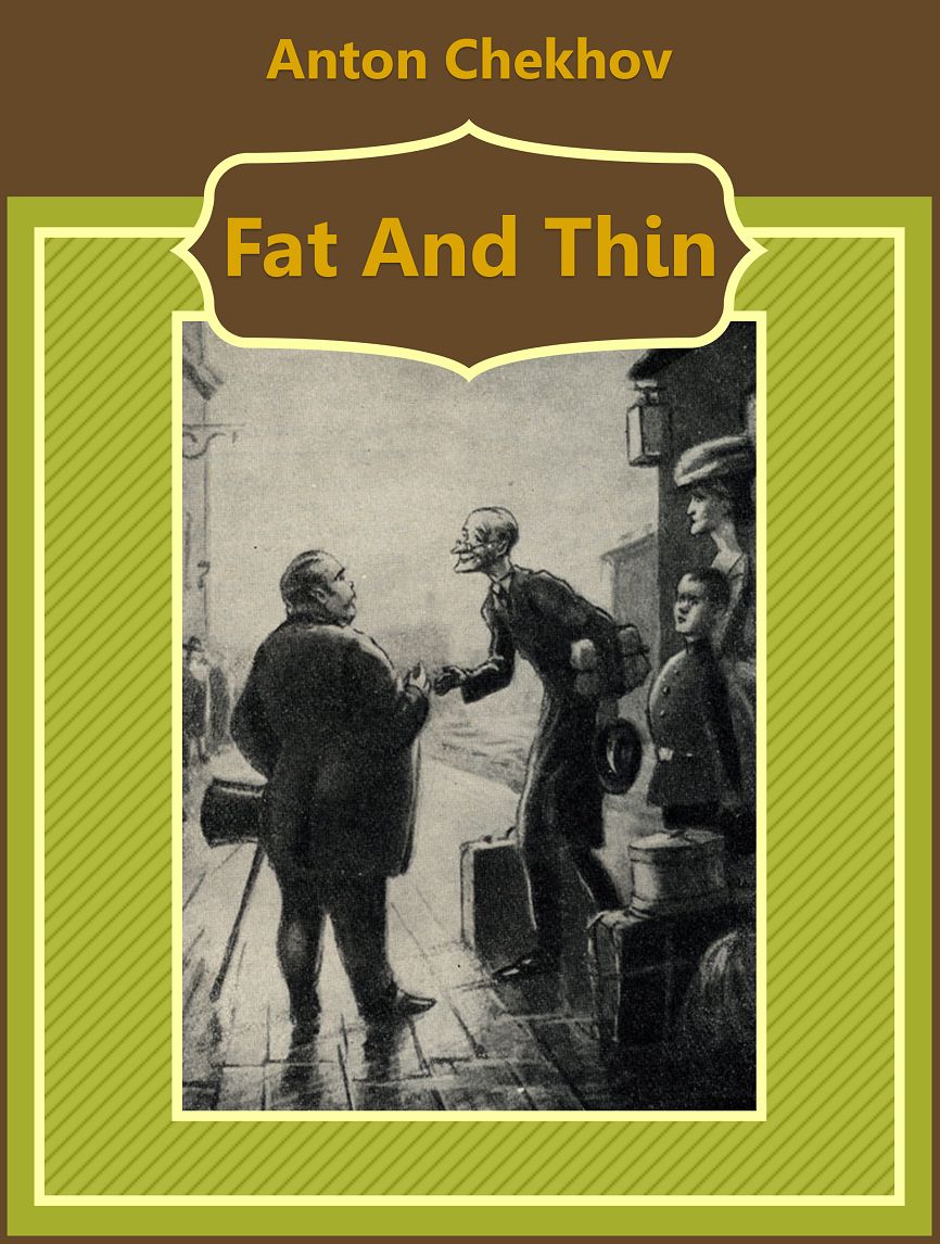 Anton Chekhov: Fat And Thin