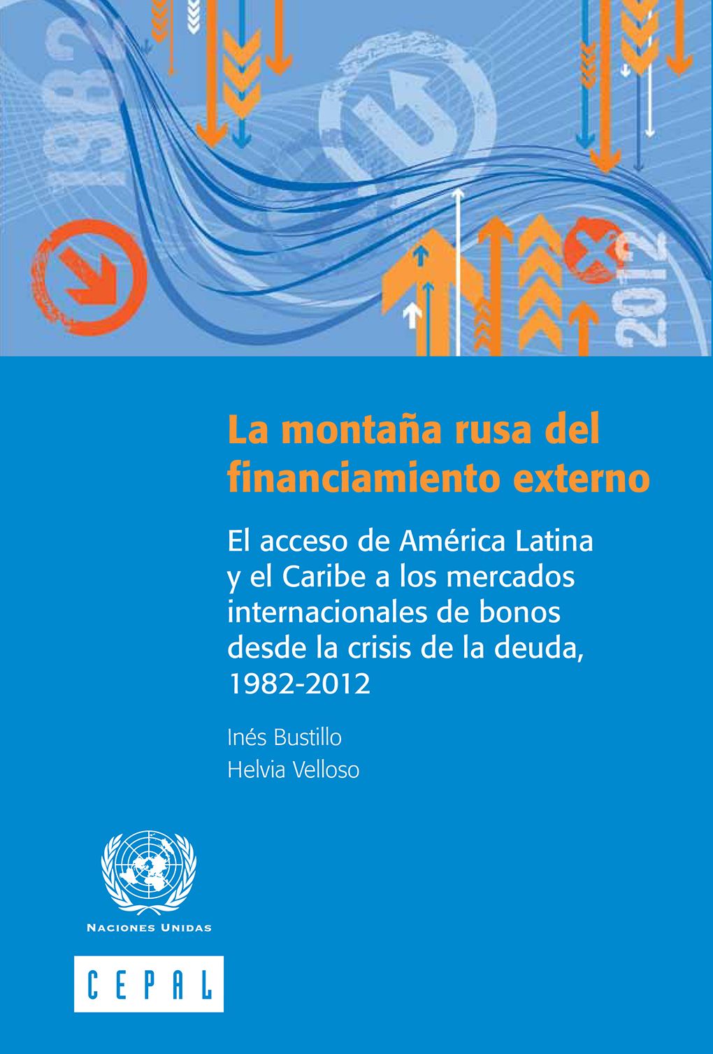 La montaña rusa del financiamiento: el acceso de América Latina y el Caribe a los mercados internacionales de bonos desde la crisis de la deuda, 1982-2012
