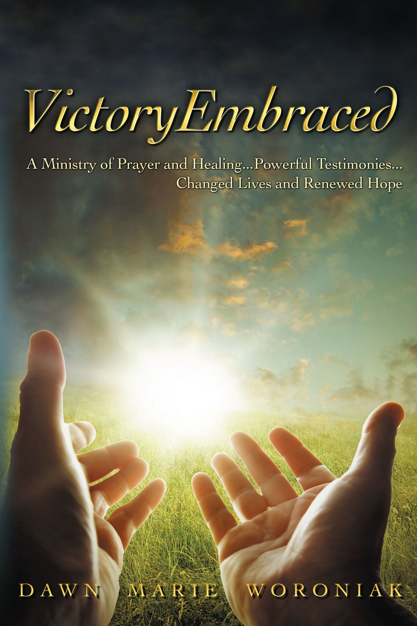 Victory Embraced: A Ministry of Prayer and Healing...Powerful Testimonies...Changed Lives and Renewed Hope