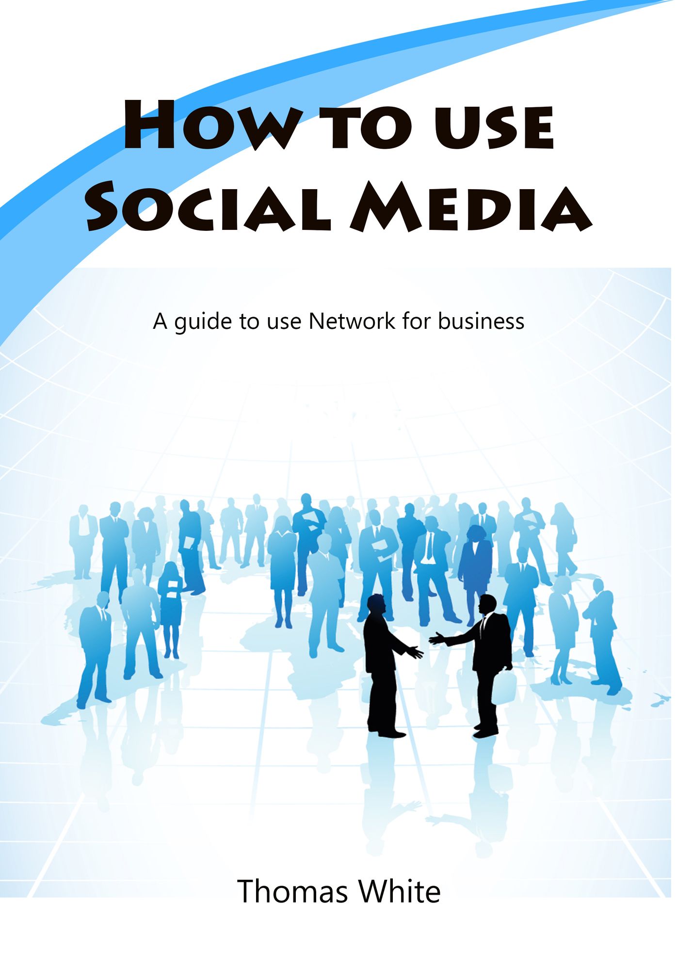 How to use Social Media: A guide to use Network for business
