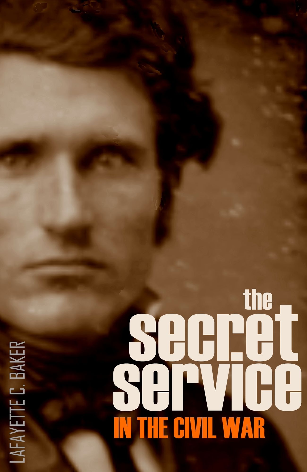 The Secret Service in the Civil War (Expanded, Annotated)