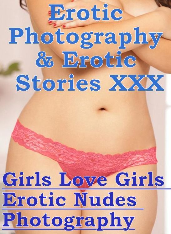 Erotica Porn: Erotic Photography & Erotic Stories XXX Girls Love Girls Erotic Nudes Photography ( Erotic Photography, Erotic Stories, Nude Photos, Naked, Adult Nudes, Domination, Lesbian, She-male, Gay, Fetish, Bondage, Sex, Erotic, Erotica, Hentai )