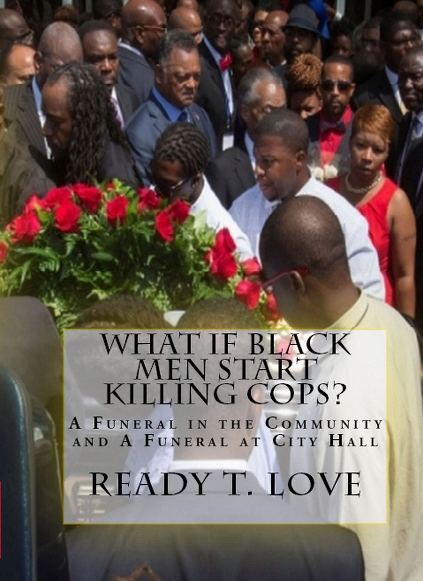 What If Black Men Start Killing Cops?: A Funeral in the Community and A Funeral at City Hall