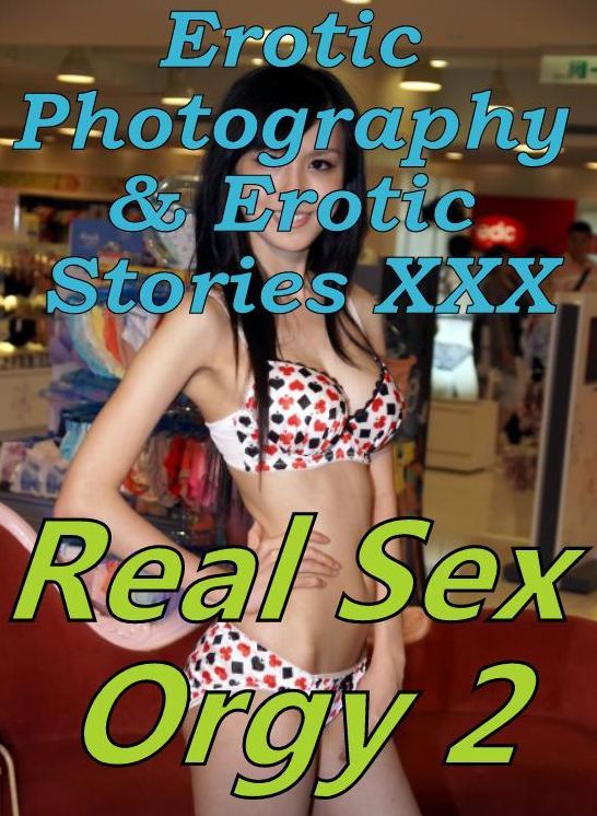 Erotic Bondage: Erotic Photography & Erotic Stories XXX Real Sex Orgy 2 ( Erotic Photography, Erotic Stories, Nude Photos, Naked, Adult Nudes, Domination, Lesbian, She-male, Gay, Fetish, Bondage, Sex, Erotic, Erotica, Hentai, Oral )