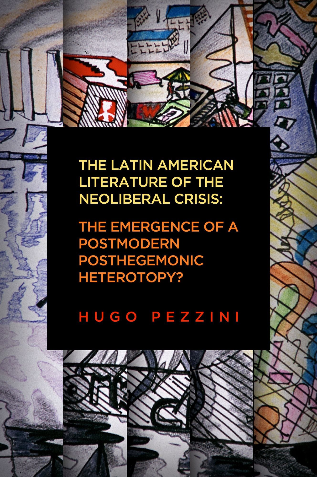 The Latin American Literature of the Neoliberal Crisis: The Emergence of a Postmodern Posthegemonic Heterotopy?