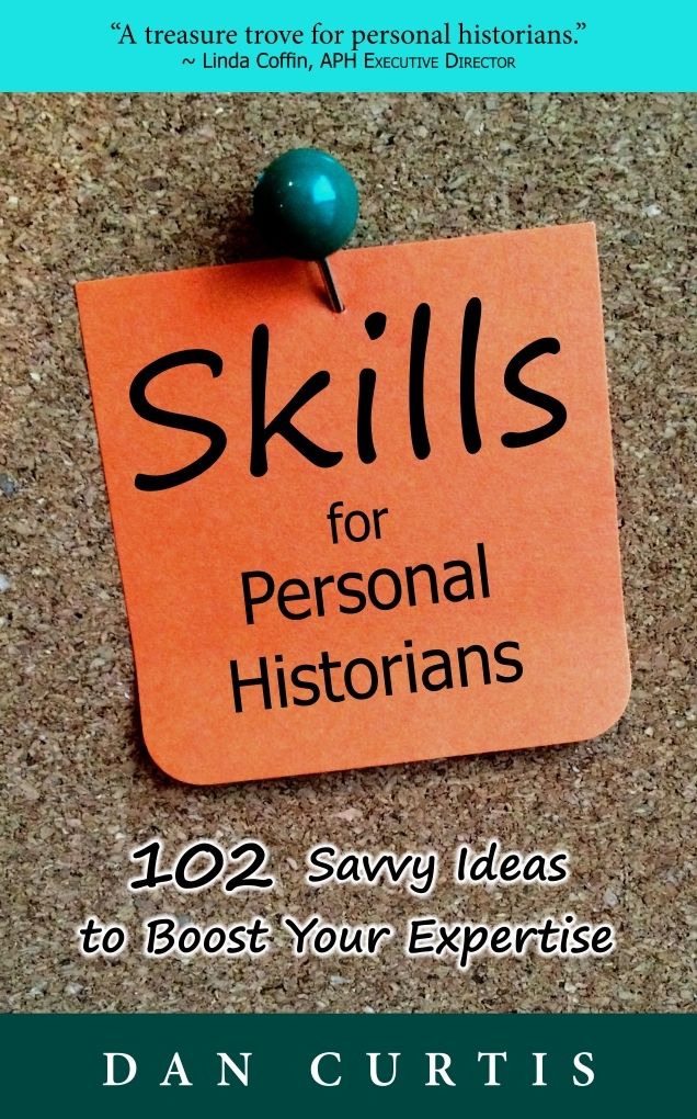 Skills For Personal Historians: 102 Savvy Ideas to Boost Your Expertise