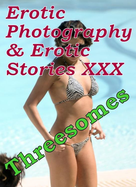 Erotica Domination: Erotic Photography & Erotic Stories XXX Threesomes" ( Erotic Photography, Erotic Stories, Nude Photos, Naked, Adult Nudes, Domination, Lesbian, She-male, Gay, Fetish, Bondage, Sex, Erotic, Erotica, Hentai, Oral, Porno )