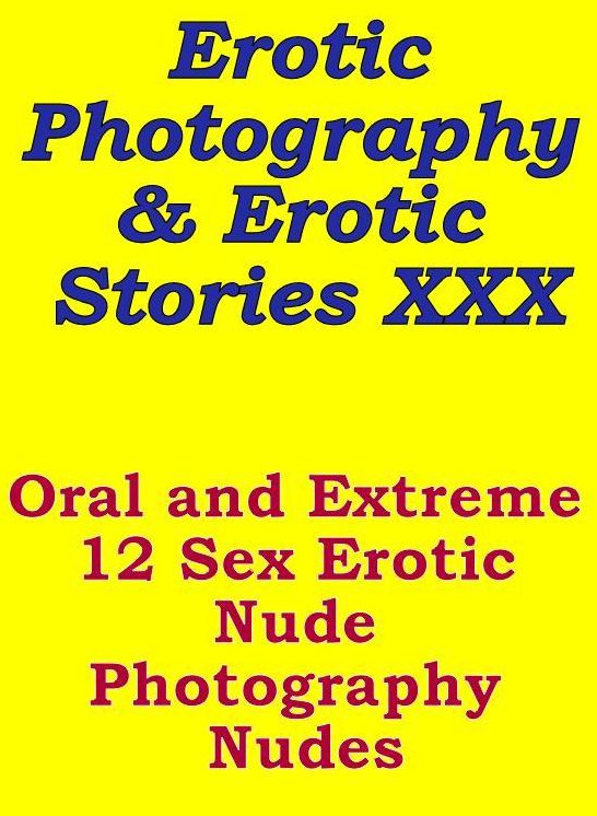 Erotica Teen: Erotic Photography & Erotic Stories XXX Oral and Extreme 12 Sex Erotic Nude Photography Nudes ( Erotic Photography, Erotic Stories, Nude Photos, Naked, Adult Nudes, Domination, Lesbian, She-male, Gay, Fetish, Bondage, Sex, Erotic, Erotica )