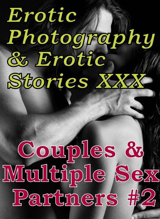 Erotic Couples: Erotic Photography & Erotic Stories XXX Couples & Multiple Sex Partners #2 ( Erotic Photography, Erotic Stories, Nude Photos, Naked, Adult Nudes, Domination, Lesbian, She-male, Gay, Fetish, Bondage, Sex, Erotic, Erotica, Hentai, Oral )