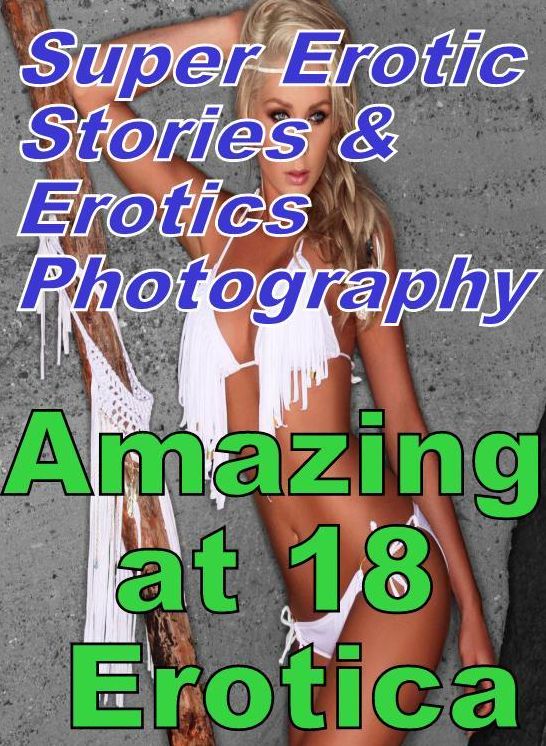 Erotic Sex: Super Erotic Stories & Erotics Photography Amazing at 18 Erotica ( Erotic Photography, Erotic Stories, Nude Photos, Lesbian, She-male, Gay, Fetish, Bondage, Sex, Erotic, Erotica, Hentai, Oral, Porno )