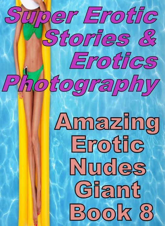 Erotic Nudes: Super Erotic Stories & Erotics Photography Amazing Erotic Nudes Giant Book 8 ( Erotic Photography, Erotic Stories, Nude Photos, Lesbian, She-male, Gay, Fetish, Bondage, Sex, Erotic, Erotica, Hentai, Oral, Porno )