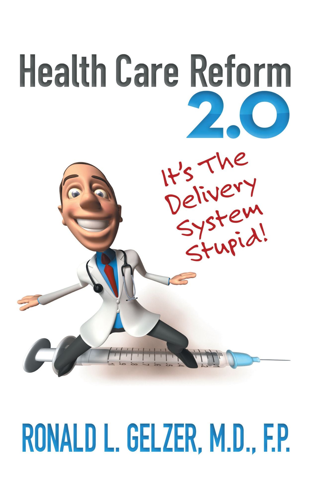 Healthcare Reform 2.0: It's The Delivery System Stupid!