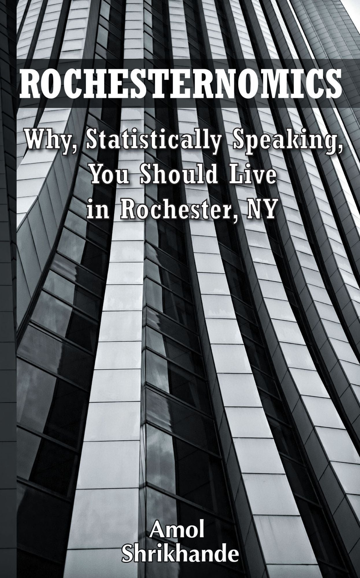 Rochesternomics: Why, Statistically Speaking, You Should Live in Rochester, NY