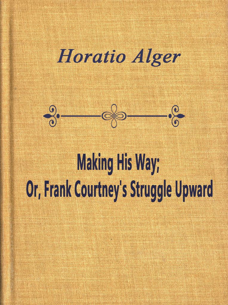 Making His Way; Or, Frank Courtney's Struggle Upward