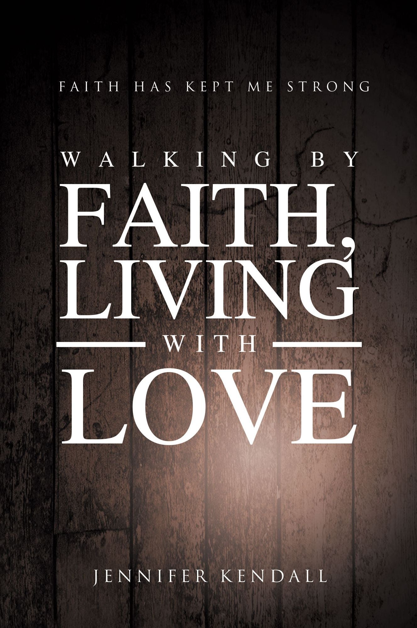 Walking by Faith, Living with Love: Faith Has Kept Me Strong
