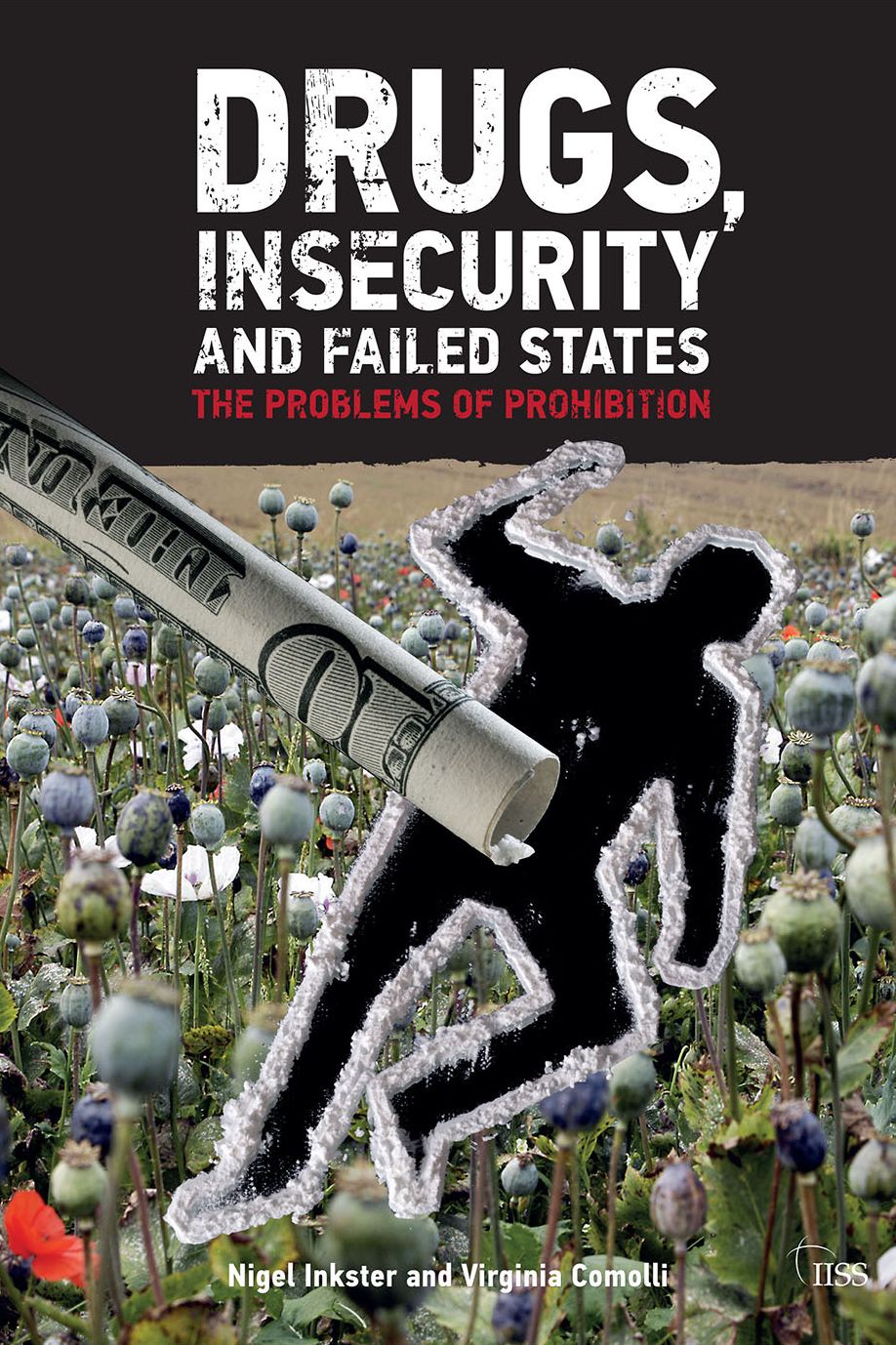 Drugs, Insecurity and Failed States: The problems of prohibition