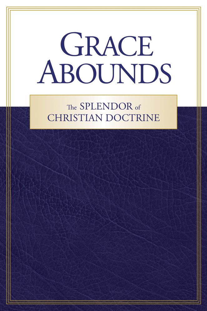 Grace Abounds: The Splendor of Christian Doctrine