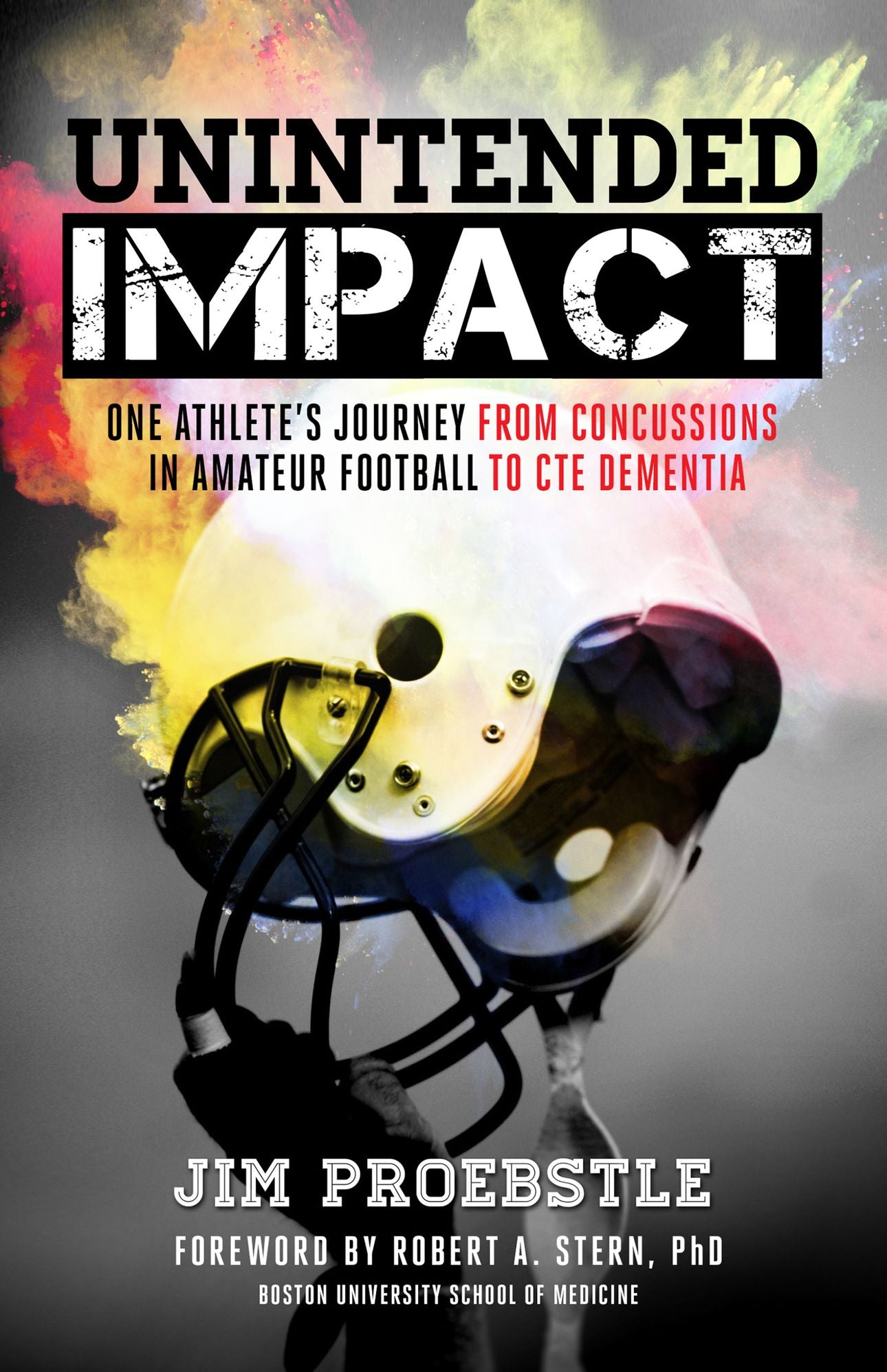 Unintended Impact: One Athletes Journey from Concussions in Amateur Football to CTE Dementia