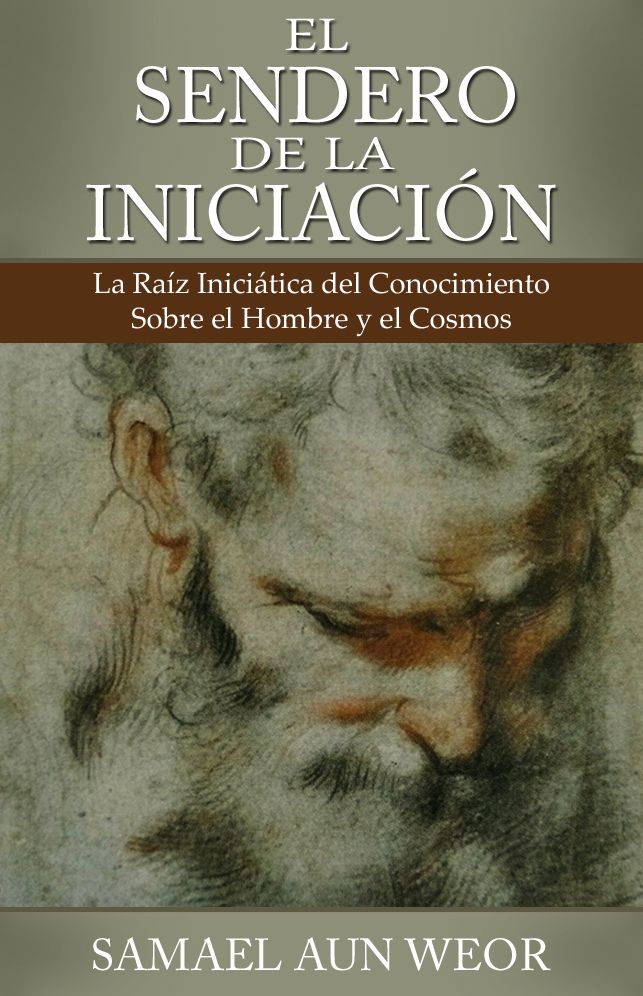 EL SENDERO DE LA INICIACION: La Raiz Iniciatica del Conocimiento Sobre el Hombre y el Cosmos
