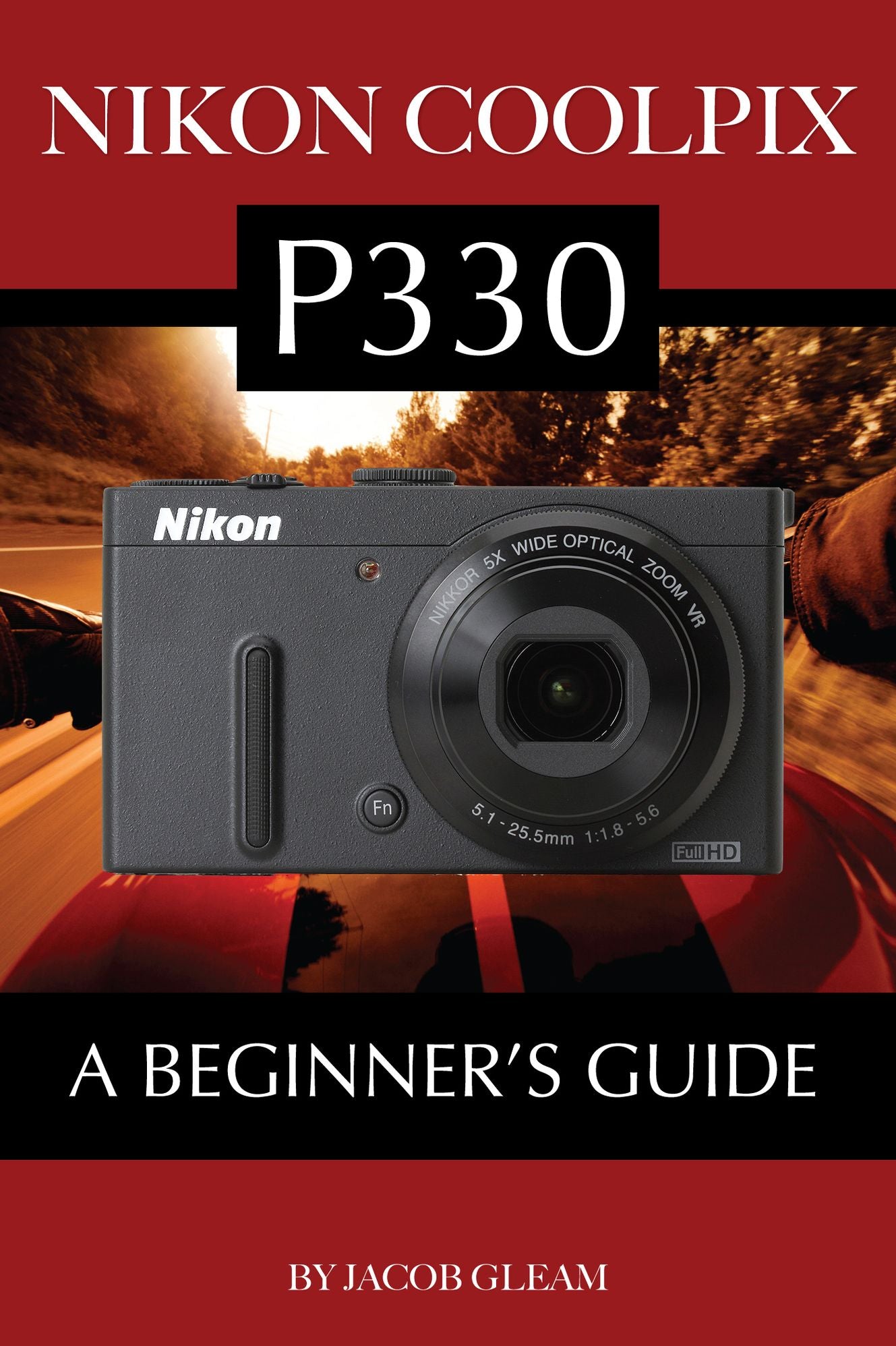 Nikon Coolpix P330: A Beginners Guide