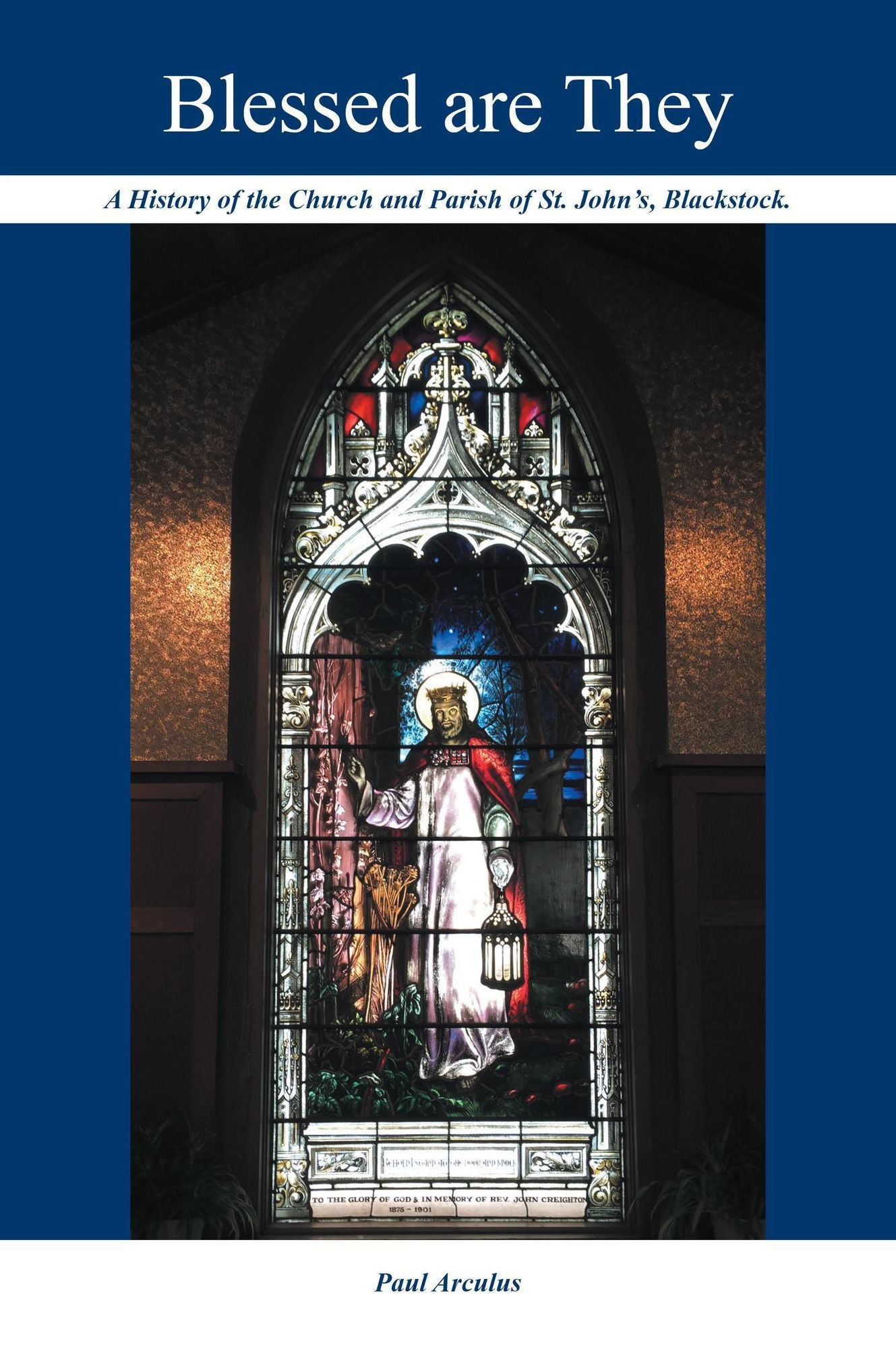 Blessed are They: A History of the Church and Parish of St. John's, Blackstock.