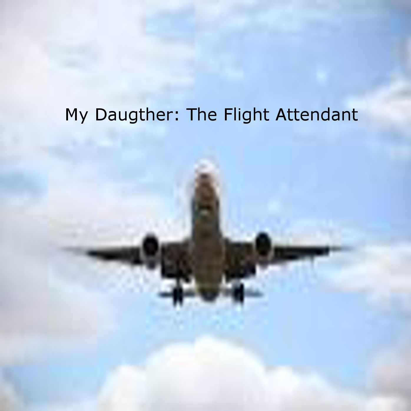 My Daughter: The Flight Attendant