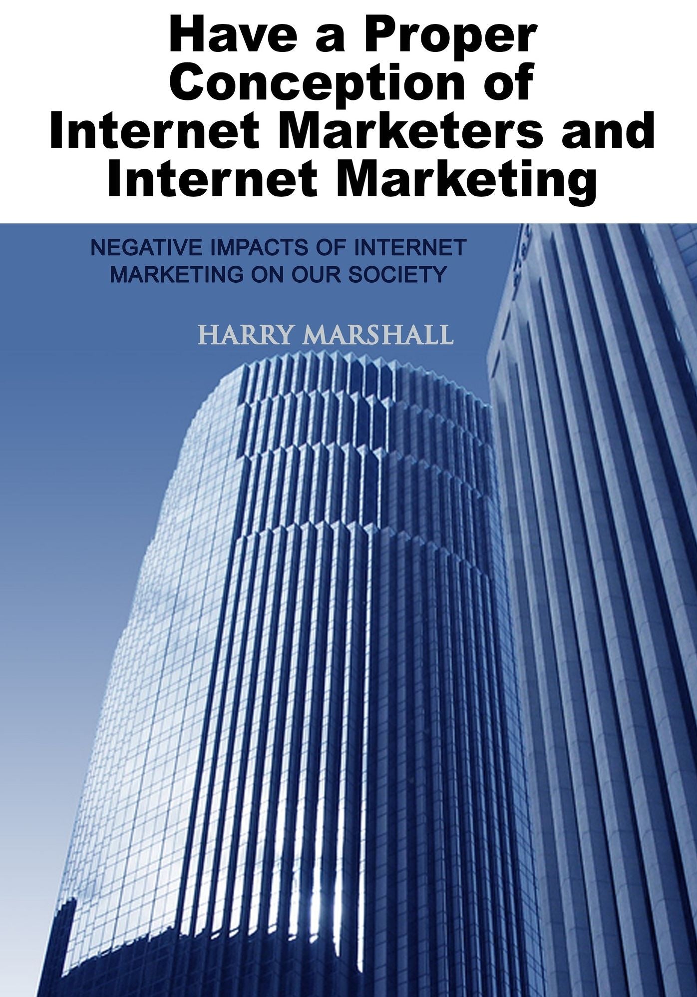 HAVE A PROPER CONCEPTION OF INTERNET MARKETERS AND INTERNET MARKETING