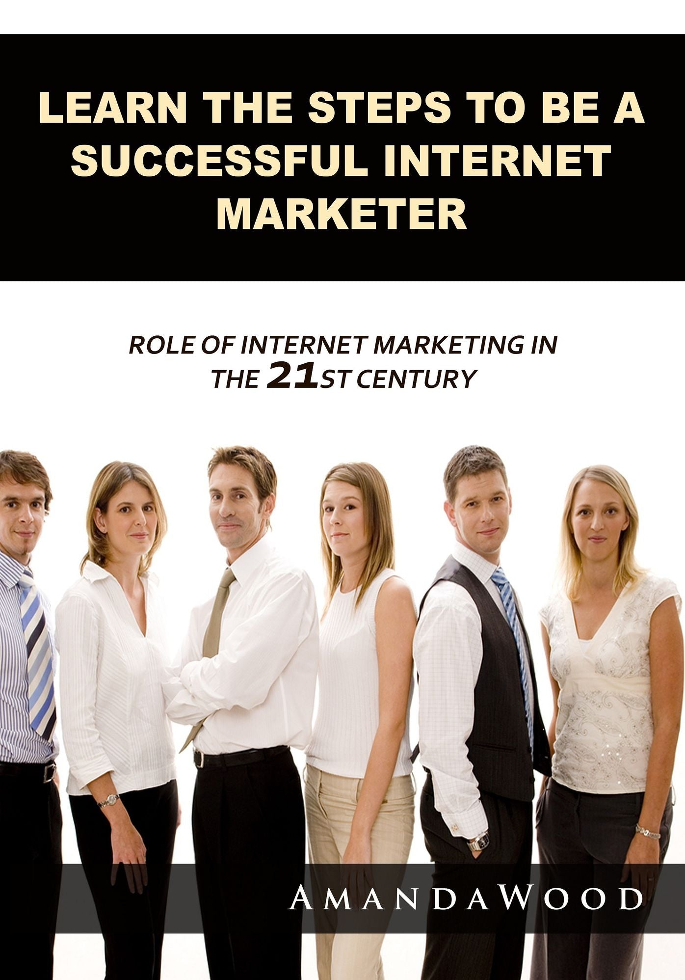 LEARN THE STEPS TO BE A SUCCESSFUL INTERNET MARKETER