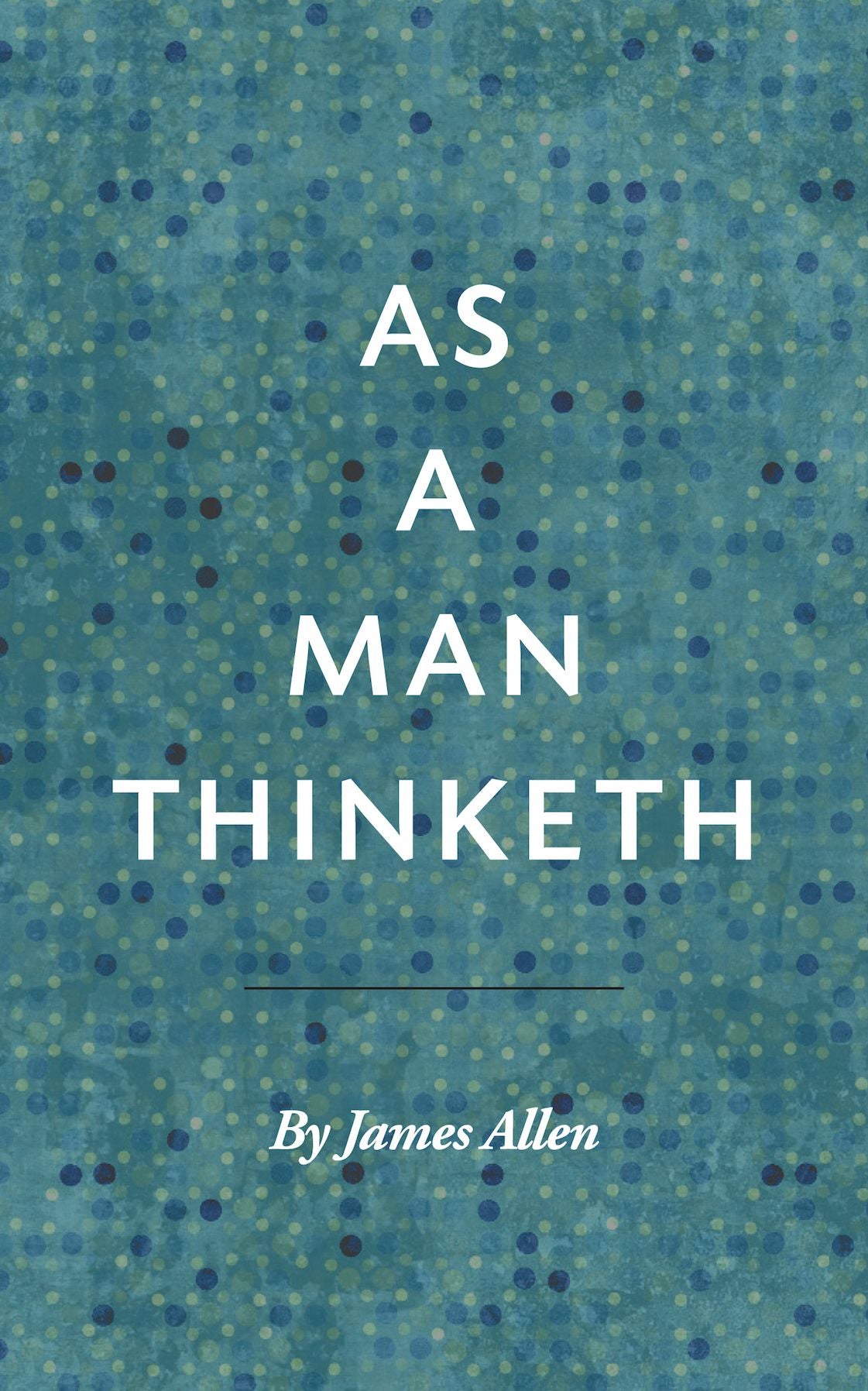 As a Man Thinketh ~ James Allen
