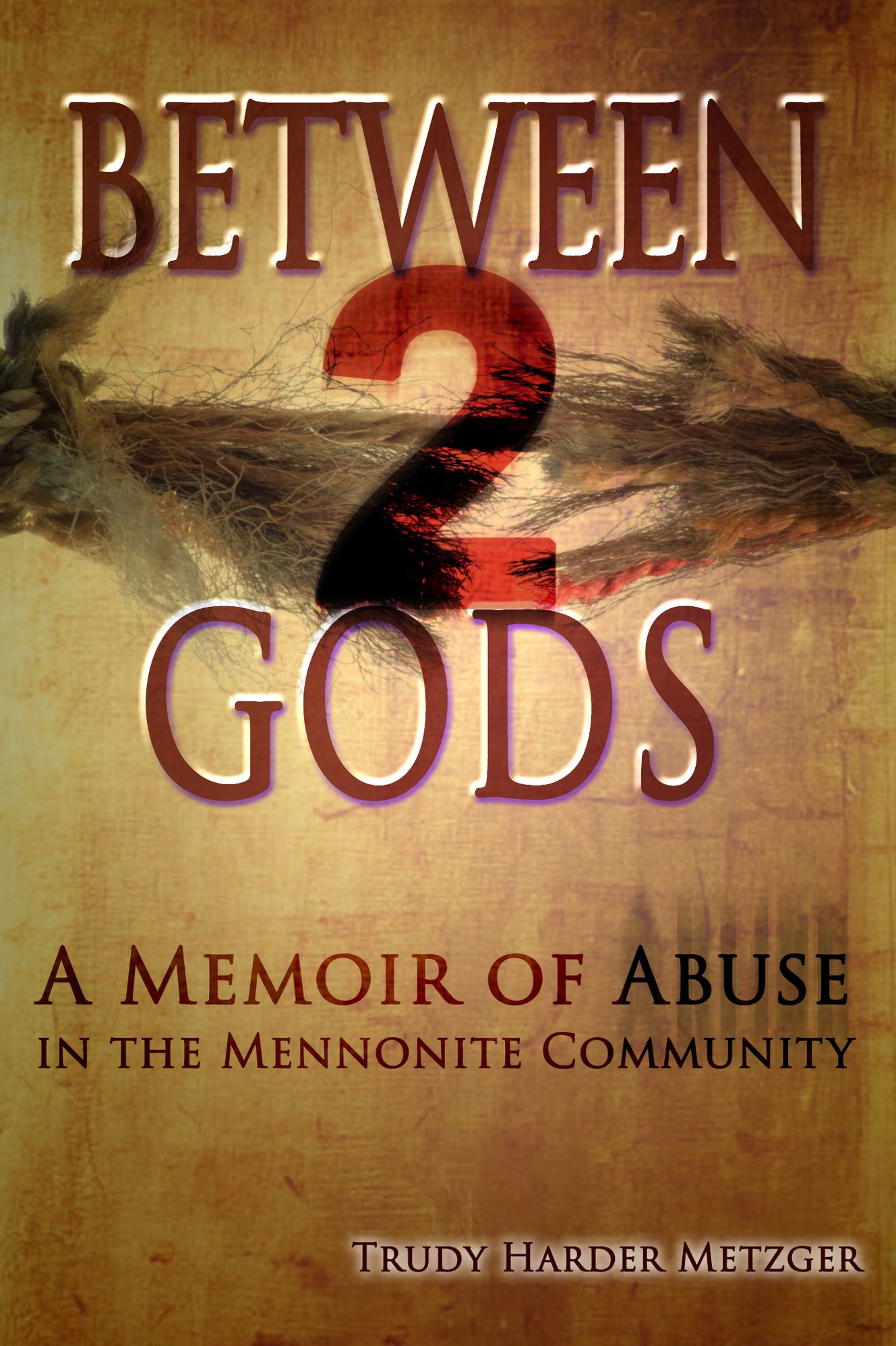 Between 2 Gods: A Memoir of Abuse in the Mennonite Community