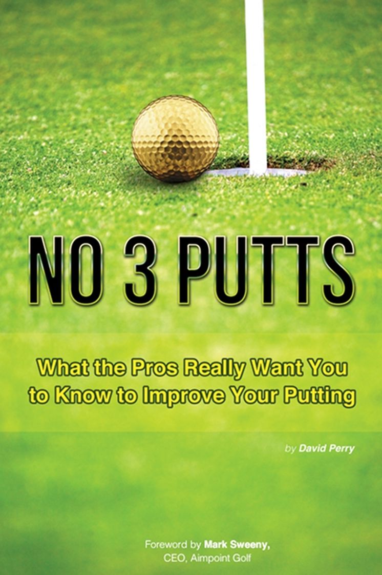 No 3 Putts: What the Pros Really Want You to Know to Improve Your Putting