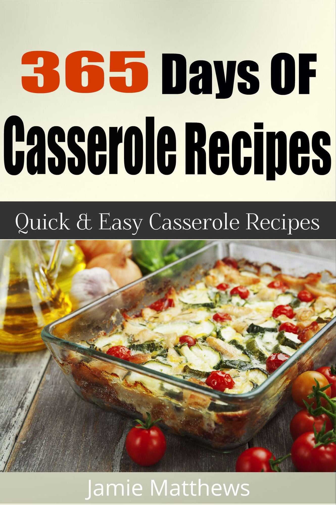 Casserole Cookbook: 365 Quick & Easy Casserole Recipes