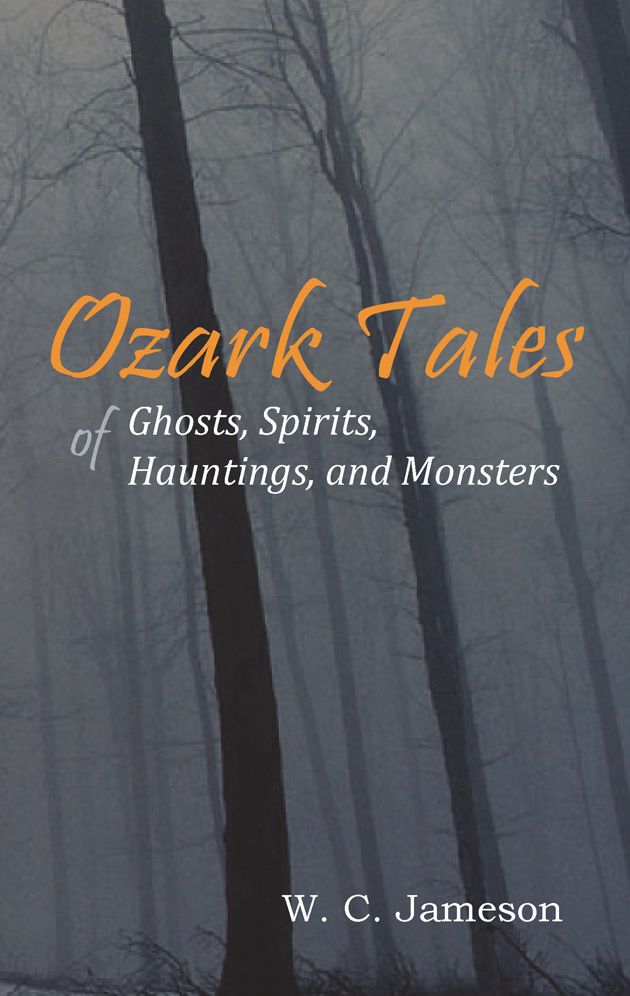 Ozark Tales of Ghosts, Spirits, Hauntings, and Monsters