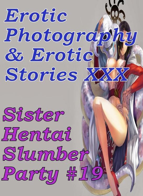 Erotic Hantai: Erotic Photography & Erotic Stories XXX Sister Hentai Slumber Party #19 ( Erotic Photography, Erotic Stories, Nude Photos, Naked, Adult Nudes, Domination, Lesbian, She-male, Gay, Fetish, Bondage, Sex, Erotic, Erotica, Hentai, Oral, Porno )