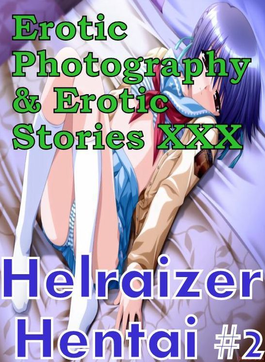Erotic Hantai: Erotic Photography & Erotic Stories XXX Helraizer Hentai #2 ( Erotic Photography, Erotic Stories, Nude Photos, Naked, Adult Nudes, Domination, Lesbian, She-male, Gay, Fetish, Bondage, Sex, Erotic, Erotica, Hentai, Oral )