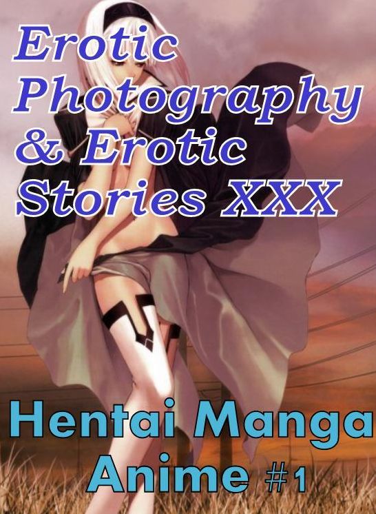 Erotica Hantai: Erotic Photography & Erotic Stories XXX Hentai Manga Anime #1 ( Erotic Photography, Erotic Stories, Nude Photos, Naked, Adult Nudes, Domination, Lesbian, She-male, Gay, Fetish, Bondage, Sex, Erotic, Erotica, Hentai, Oral, Porno )