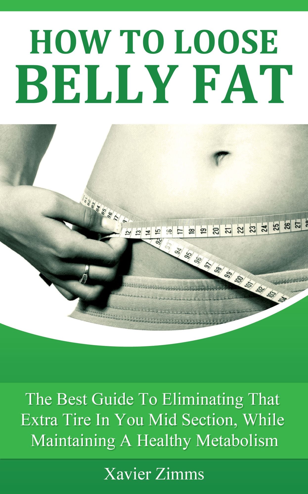 How to Lose Belly Fat: The Best Guide to Eliminating That Extra Tire in Your mid Section, While Maintaining a Healthy Metabolism