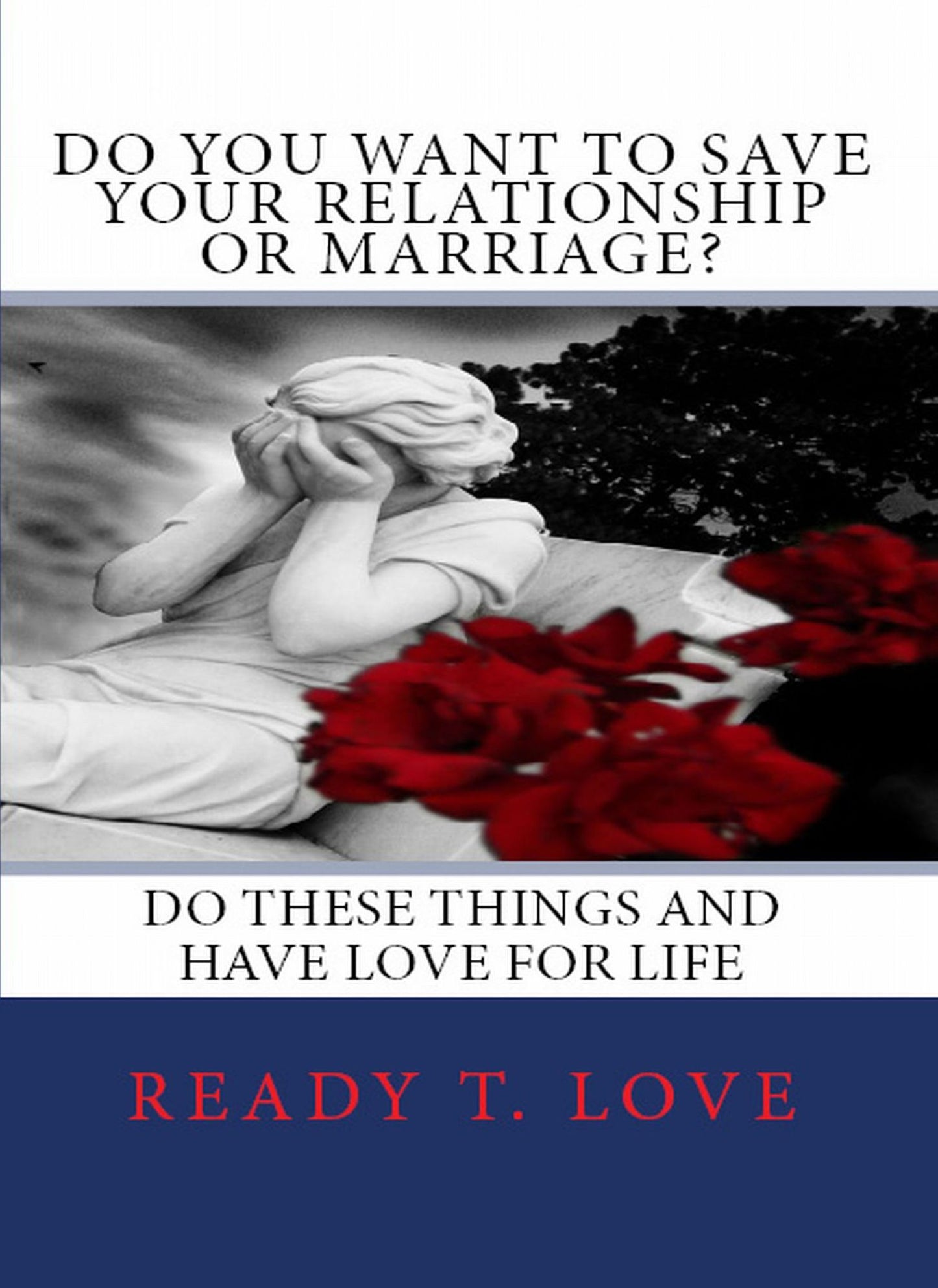 Do You Want to Save Your Relationship or Marriage?: Do These Things and Have Love for Life