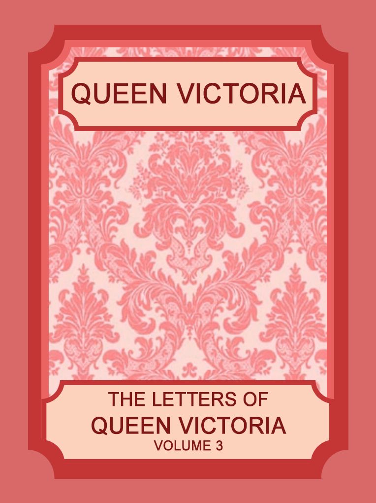 The Letters of Queen Victoria, Volume 3 (of 3)
