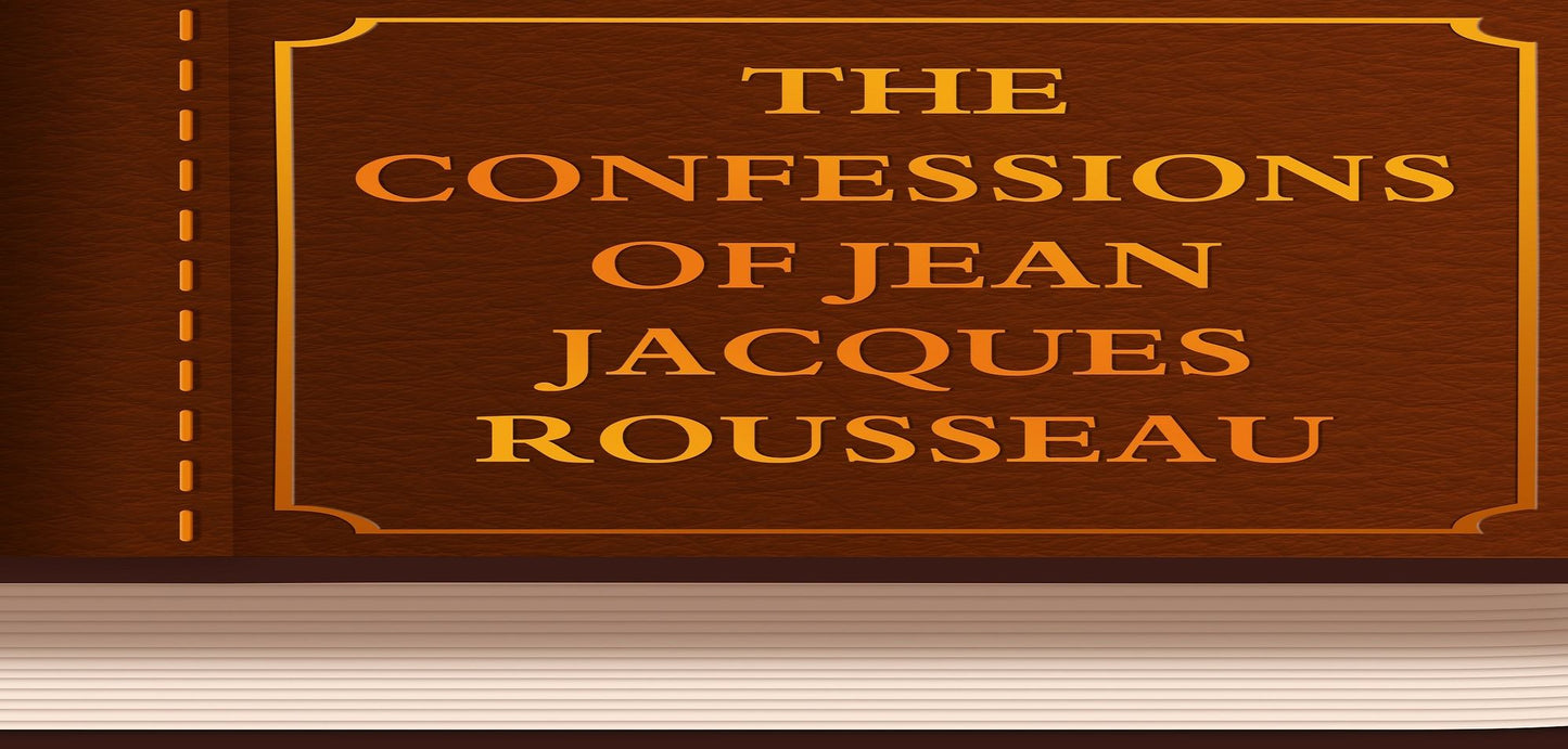 THE CONFESSIONS OF JEAN JACQUES ROUSSEAU