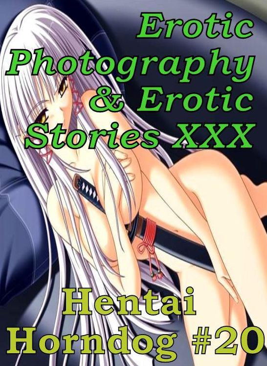Erotic Hantai: Erotic Photography & Erotic Stories XXX Hentai Horndog #20 ( Erotic Photography, Erotic Stories, Nude Photos, Naked, Adult Nudes, Domination, Lesbian, She-male, Gay, Fetish, Bondage, Sex, Erotic, Erotica, Hentai, Oral )