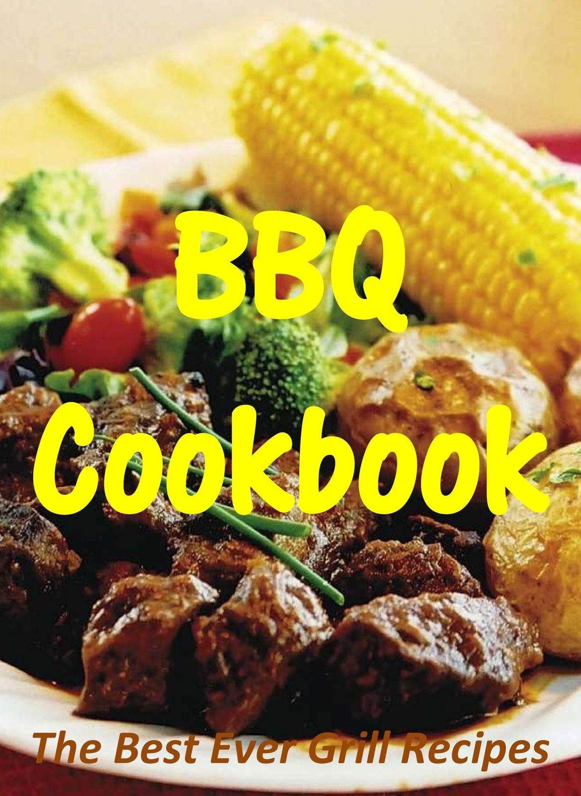 BBQ Cookbook: The Best Ever Grill Recipes