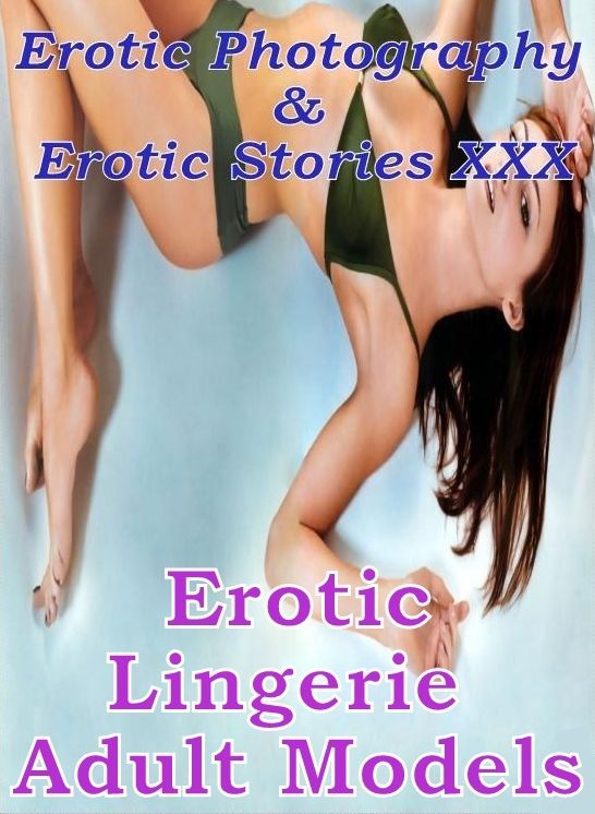 Erotica Porn: Erotic Photography & Erotic Stories XXX Erotic Lingerie Adult Models ( Erotic Photography, Erotic Stories, Nude Photos, Naked, Adult Nudes, Domination, Lesbian, She-male, Gay, Fetish, Bondage, Sex, Erotic, Erotica, Hentai, Oral, Porno )