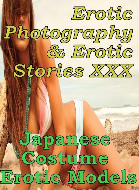 Erotic Porn: Erotic Photography & Erotic Stories XXX Japanese Costume Erotic Models ( Erotic Photography, Erotic Stories, Nude Photos, Naked, Adult Nudes, Domination, Lesbian, She-male, Gay, Fetish, Bondage, Sex, Erotic, Erotica, Hentai, Oral, Porno )